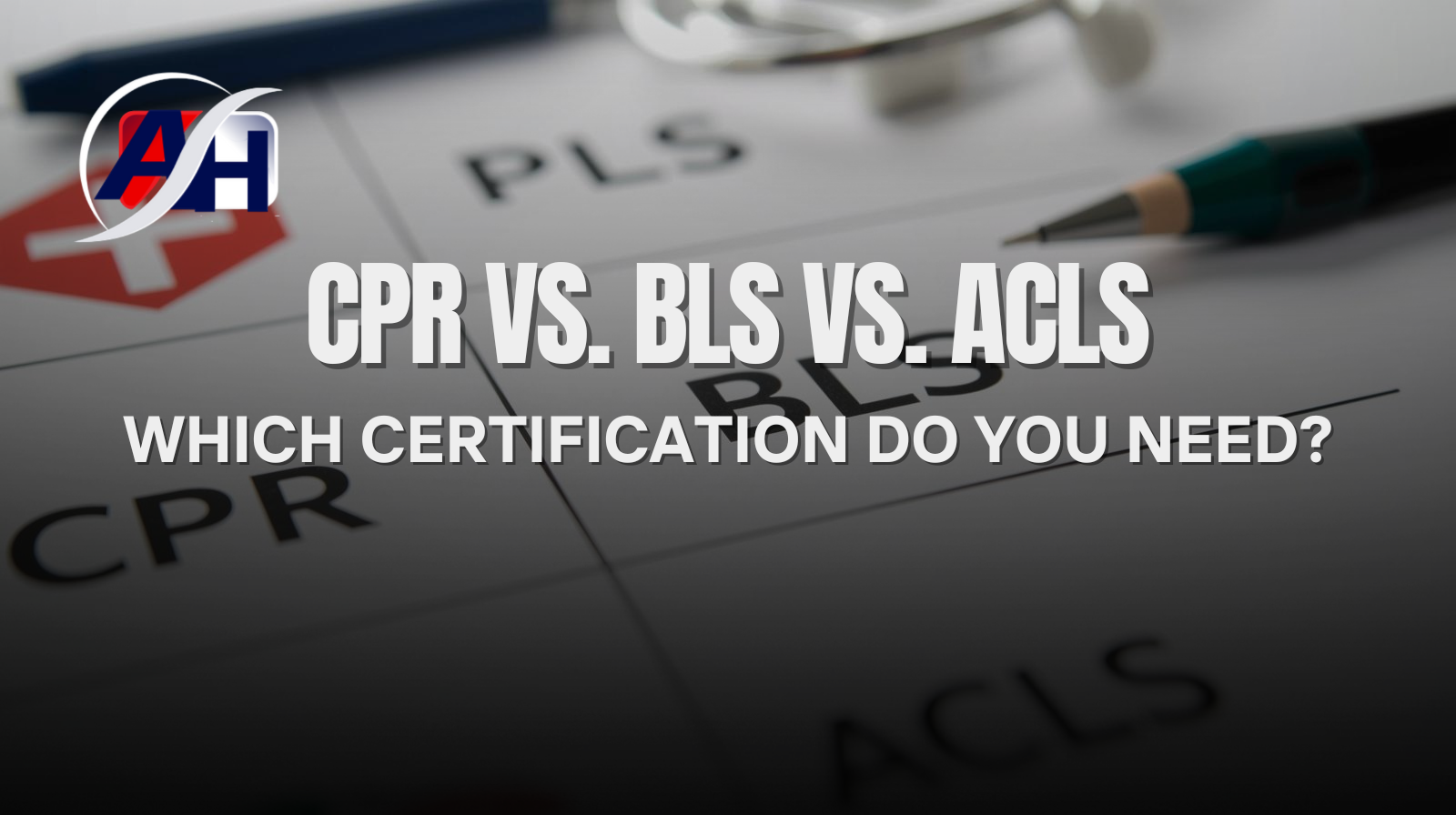 CPR vs. BLS vs. ACLS: Which Certification Do You Need?